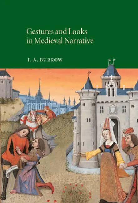 Gestures and Looks in Medieval Narrative (English, J. A. Burrow | Burrow J. a. | Alastair Minnis)