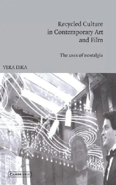 Recycled Culture in Contemporary Art and Film (English, Vera Dika)