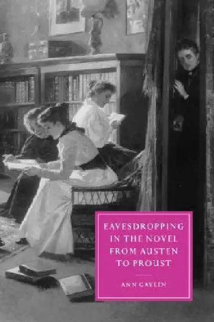 Eavesdropping in the Novel from Austen to Proust (English, Ann Gaylin | Gillian Beer)