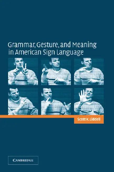 Grammar, Gesture, and Meaning in American Sign Language (English, Scott K. Liddell)