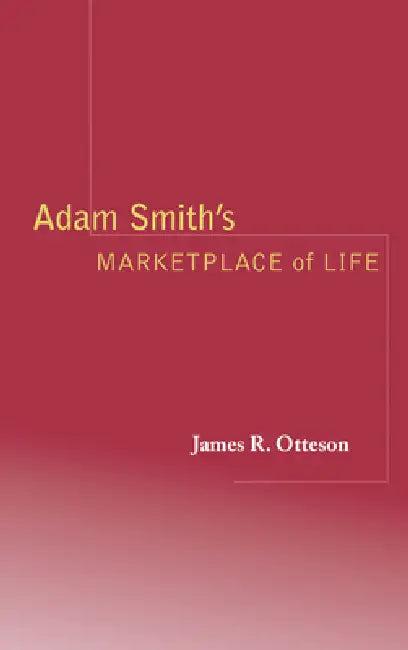 Adam Smith's Marketplace of Life (English, James R. Otteson)