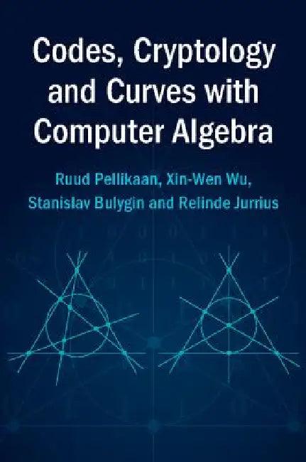 Codes, Cryptology and Curves with Computer Algebra (English, Ruud Pellikaan | Xin-Wen Wu | Stanislav Bulygin)