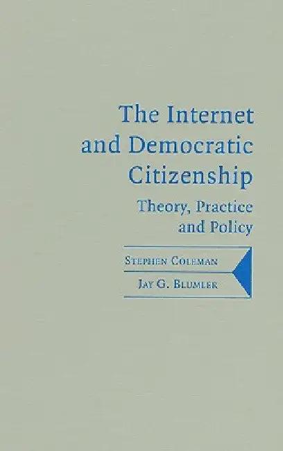 The Internet and Democratic Citizenship (English, Stephen Coleman | Jay G. Blumler)