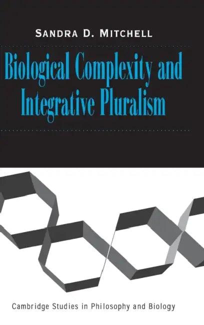 Biological Complexity and Integrative Pluralism (English, Sandra D. Mitchell)