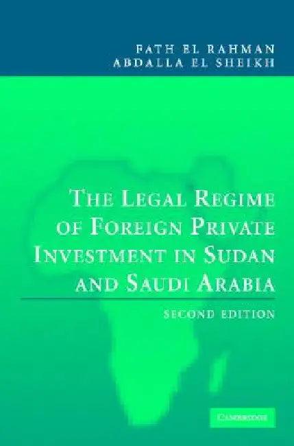 The Legal Regime of Foreign Private Investment in Sudan and Saudi Arabia (English, Fath El Rahman Abdalla El Sheikh)