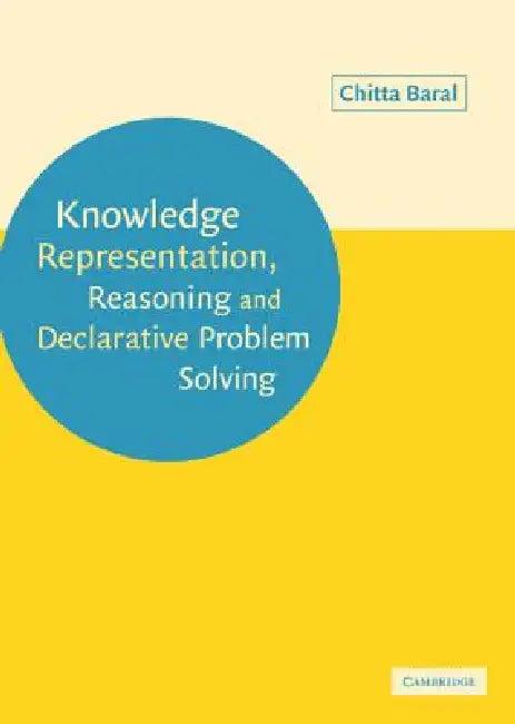 Knowledge Representation, Reasoning and Declarative Problem Solving (English, Chitta Baral)