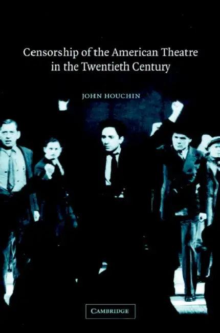 Censorship of the American Theatre in the Twentieth Century (English, John Houchin | Don B. Wilmeth)