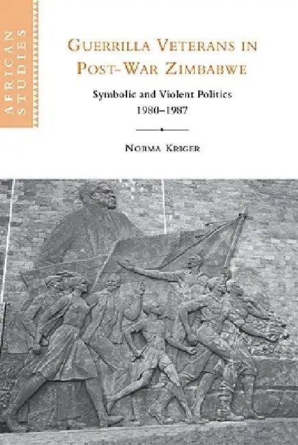 Guerrilla Veterans in Post-war Zimbabwe (English, Norma J. Kriger)