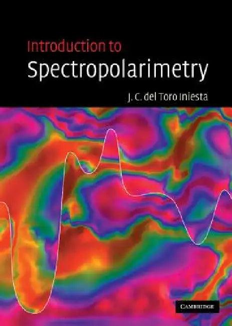Introduction to Spectropolarimetry (English, Jose Carlos del Toro Iniesta)