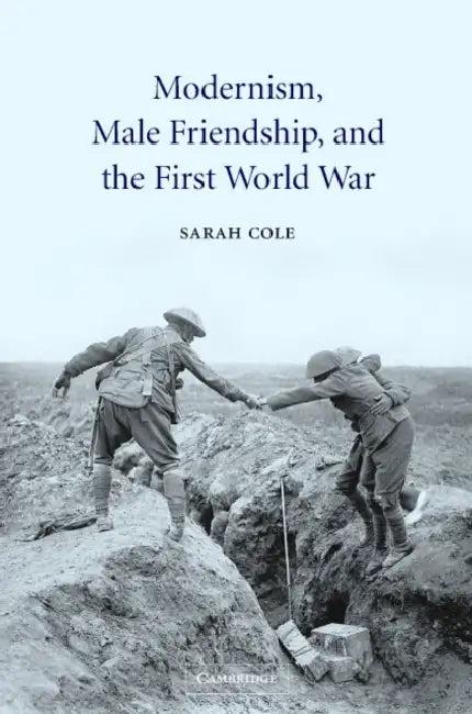 Modernism, Male Friendship, and the First World War (English, Sarah Cole | Cole Sarah)