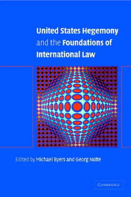 United States Hegemony and the Foundations of International Law (English, Michael Byers | Georg Nolte | Byers Michael)
