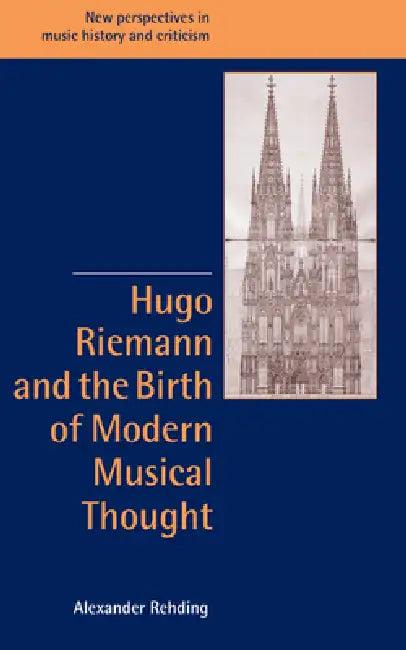 Hugo Riemann and the Birth of Modern Musical Thought (English, Alexander Rehding | Ruth Solie | Jeffrey Kallberg)