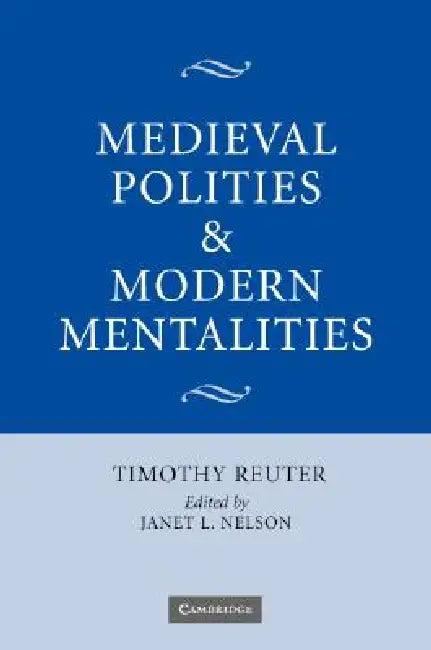 Medieval Polities and Modern Mentalities (English, Timothy Reuter | Janet L. Nelson)