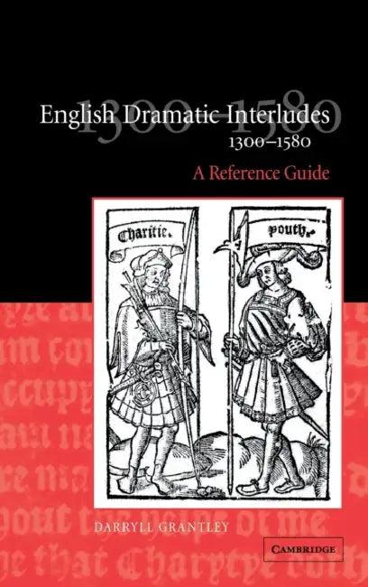 English Dramatic Interludes, 1300-1580 (English, Darryll Grantley)
