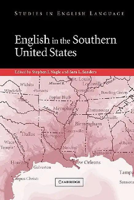 English in the Southern United States (English, Stephen J. Nagle | Sara L. Sanders | Merja Kyt)