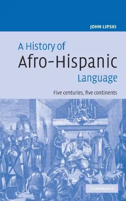 A History of Afro-Hispanic Language (English, John Lipski | John M. Lipski)