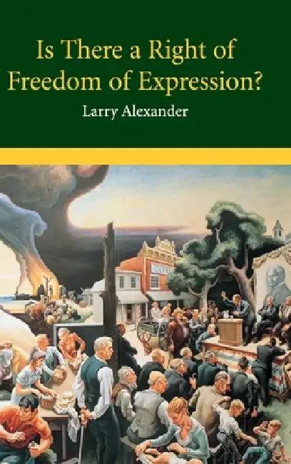 Is There a Right of Freedom of Expression? (English, Larry Alexander)