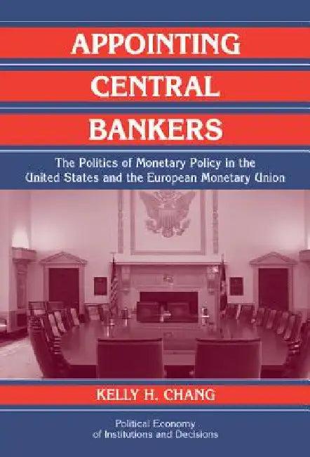 Appointing Central Bankers (English, Kelly Chang | Randall Calvert | Thrainn Eggertsson)