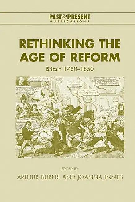 Rethinking the Age of Reform (English, Arthur Burns | Joanna Innes | Lyndal Roper)