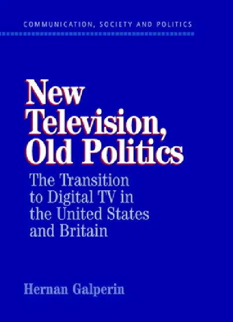 New Television, Old Politics (English, Hernan Galperin | W. Lance Bennett | Robert M. Entman)