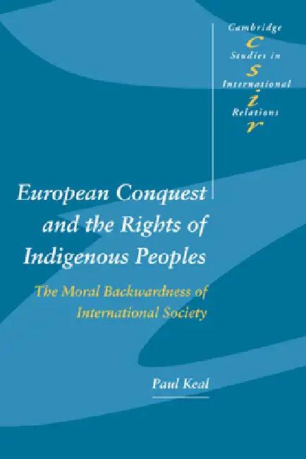 European Conquest and the Rights of Indigenous Peoples (English, Paul Keal | Steve Smith | Thomas J. Biersteker)
