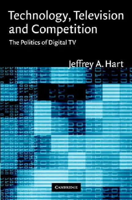 Technology, Television, and Competition (English, Jeffrey A. Hart | Hart Jeffrey a.)