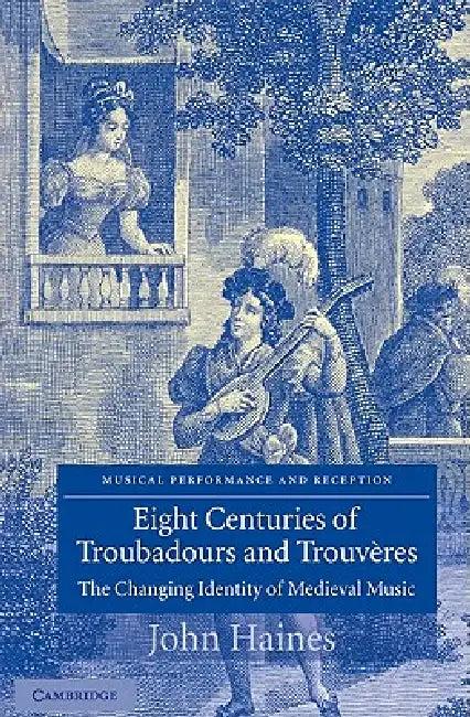 Eight Centuries of Troubadours and Trouv Res (English, John Haines | John Butt | Laurence Dreyfus)