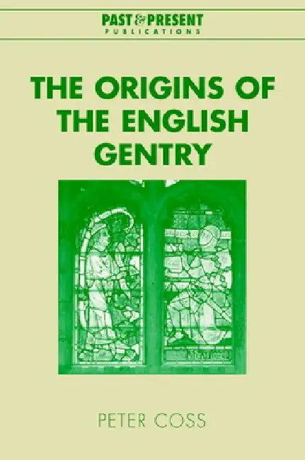 The Origins of the English Gentry (English, Peter Coss | Coss Peter | Lyndal Roper)
