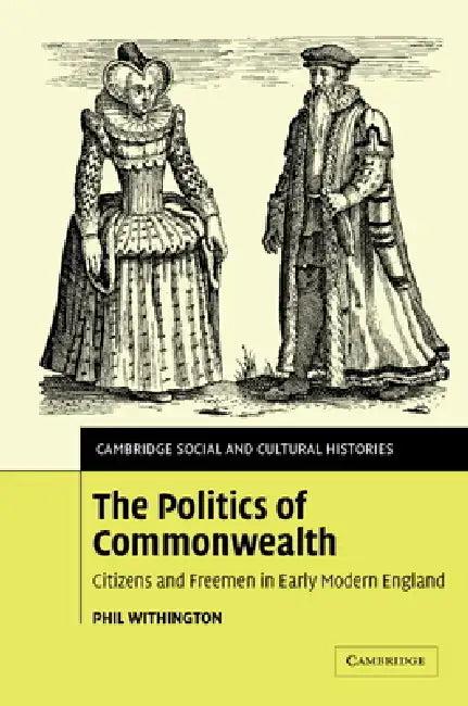 The Politics of Commonwealth (English, Phil Withington)