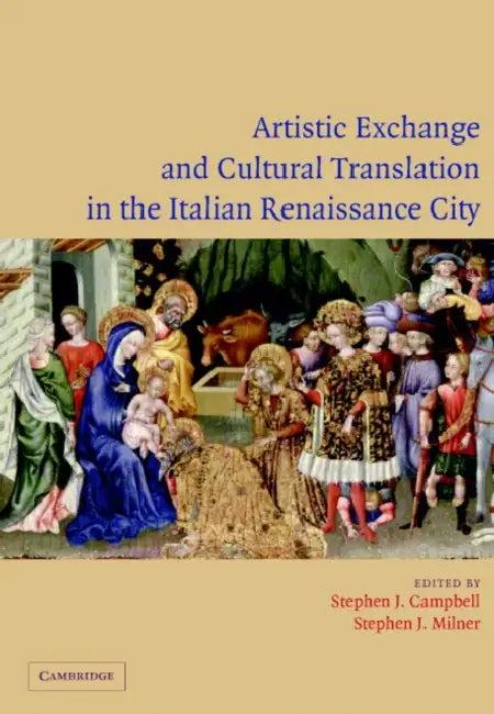 Artistic Exchange and Cultural Translation in the Italian Renaissance City (English, Stephen Campbell | Stephen Milner)