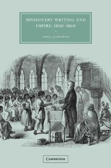 Missionary Writing and Empire, 1800 1860 (English, Anna Johnston | Gillian Beer)