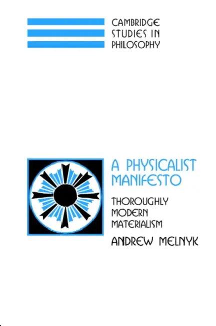 A Physicalist Manifesto (English, Andrew Melnyk | Ernest Sosa | Jonathan Dancy)