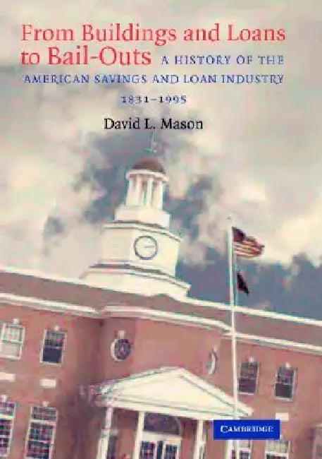 From Buildings and Loans to Bail-Outs (English, David L. Mason)