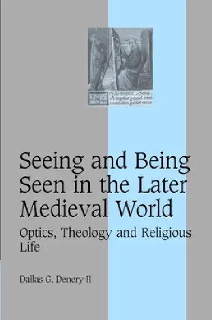 Seeing and Being Seen in the Later Medieval World (English, II Denery Dallas G.)