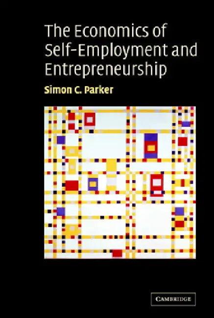 The Economics of Self-Employment and Entrepreneurship (English, Simon Parker)