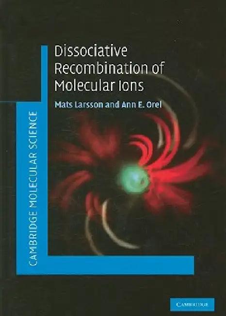 Dissociative Recombination of Molecular Ions (English, Mats Larsson | Ann E. Orel)