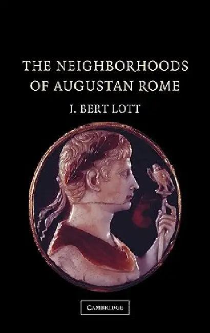 The Neighborhoods of Augustan Rome (English, J. Bert Lott)