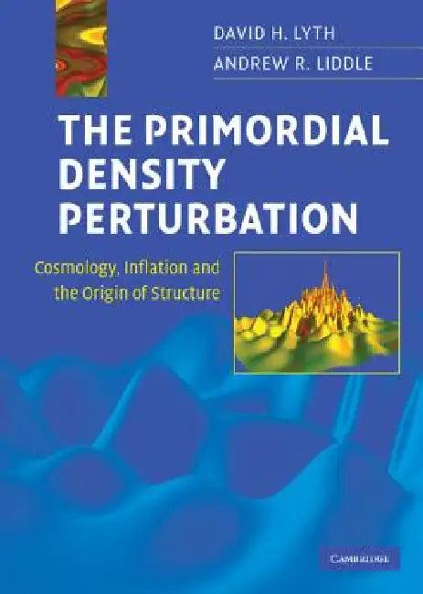 The Primordial Density Perturbation (English, David H. Lyth | Andrew R. Liddle)