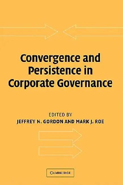 Convergence and Persistence in Corporate Governance (English, Jeffrey N. Gordon | Mark J. Roe)