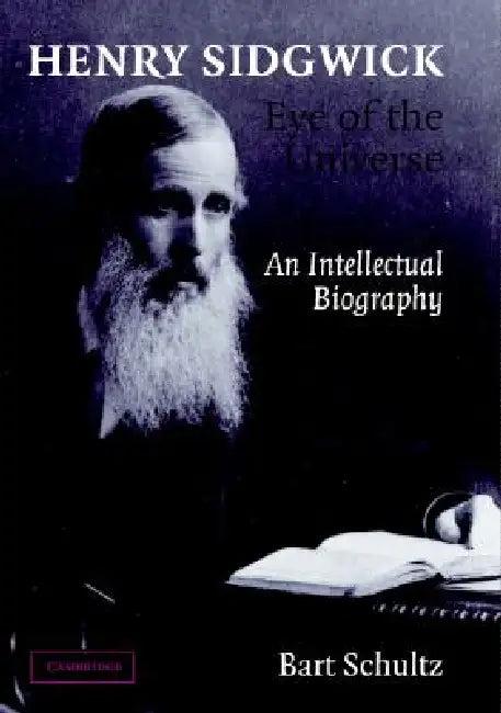 Henry Sidgwick - Eye of the Universe (English, Bart Schultz)