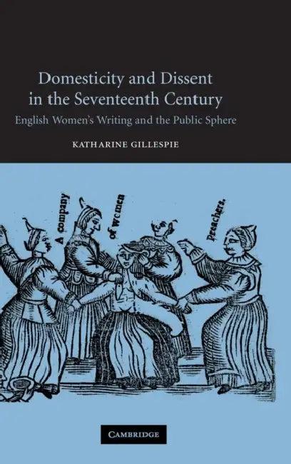 Domesticity and Dissent in the Seventeenth Century (English, Katharine Gillespie)