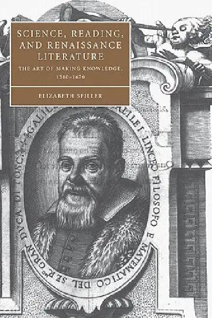 Science, Reading, and Renaissance Literature (English, Elizabeth Spiller | Stephen Orgel | Anne Barton)