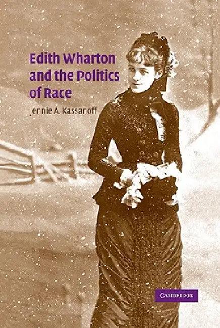Edith Wharton and the Politics of Race (English, Jennie A. Kassanoff)
