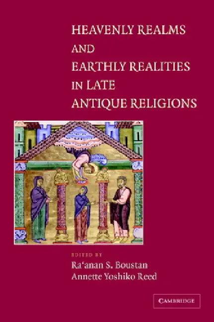 Heavenly Realms and Earthly Realities in Late Antique Religions (English, Ra'anan S. Boustan | Annette Yoshiko Reed)