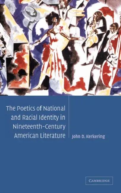 The Poetics of National and Racial Identity in Nineteenth-Century American Literature (English, John D. Kerkering)