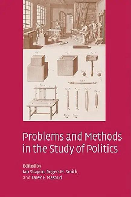 Problems and Methods in the Study of Politics (English, Ian Shapiro | Rogers M. Smith | Tarek E. Masoud)