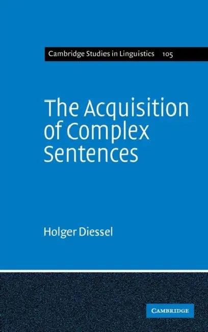 The Acquisition of Complex Sentences (English, Holger Diessel)