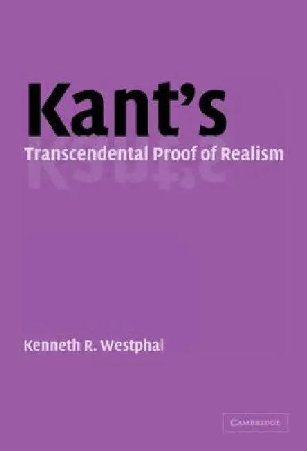 Kant's Transcendental Proof of Realism (English, Kenneth R. Westphal)