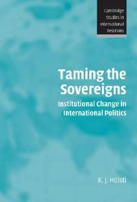 Taming the Sovereigns (English, K. J. Holsti)