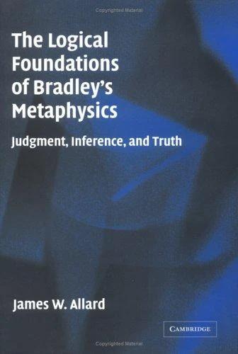 The Logical Foundations of Bradley's Metaphysics (English, James Allard)